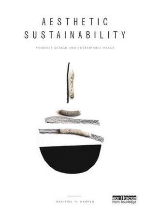 Aesthetic Sustainability: Product Design and Sustainable Usage de Kristine Harper