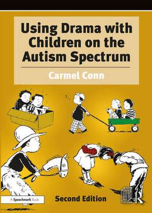 Using Drama with Children on the Autism Spectrum: A Resource for Practitioners in Education and Health de Carmel Conn