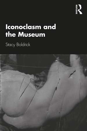 Iconoclasm and the Museum de Stacy Boldrick