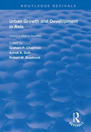 Urban Growth and Development in Asia: Volume I: Making the Cities de Graham P. Chapman