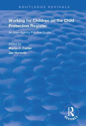 Working for Children on the Child Protection Register: An Inter-Agency Practice Guide de Martin C. Calder