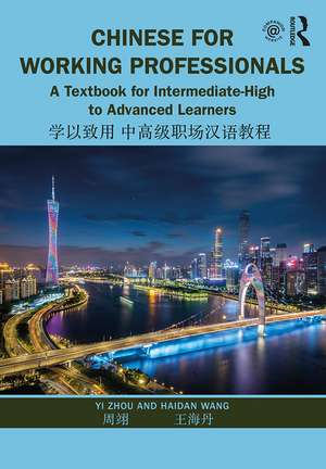 Chinese for Working Professionals: A Textbook for Intermediate-High to Advanced Learners de Yi Zhou