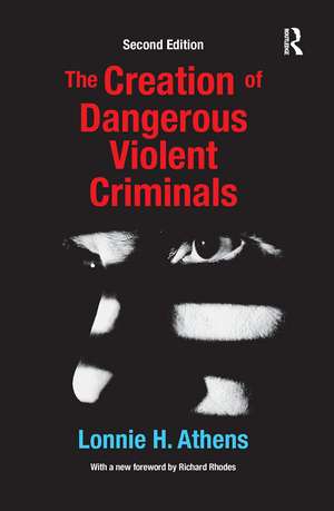 The Creation of Dangerous Violent Criminals de Lonnie H Athens