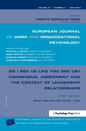 Do I See Us Like You See Us? Consensus, Agreement, and the Context of Leadership Relationships: A Special Issue of the European Journal of Work and Organizational Psychology de Birgit Schyns