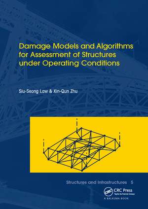 Damage Models and Algorithms for Assessment of Structures under Operating Conditions: Structures and Infrastructures Book Series, Vol. 5 de Siu-Seong Law