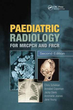 Paediatric Radiology for MRCPCH and FRCR, Second Edition de Christopher Schelvan