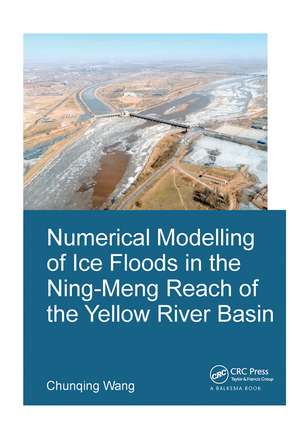 Numerical Modelling of Ice Floods in the Ning-Meng Reach of the Yellow River Basin de Chunqing Wang