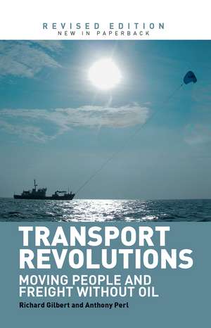 Transport Revolutions: Moving People and Freight Without Oil de Richard Gilbert