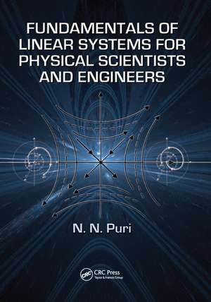 Fundamentals of Linear Systems for Physical Scientists and Engineers de N.N. Puri