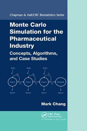 Monte Carlo Simulation for the Pharmaceutical Industry: Concepts, Algorithms, and Case Studies de Mark Chang