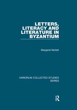 Letters, Literacy and Literature in Byzantium de Margaret Mullett