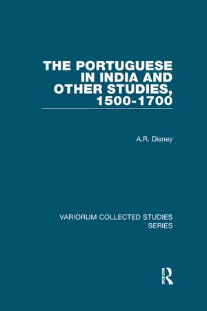 The Portuguese in India and Other Studies, 1500-1700 de A.R. Disney