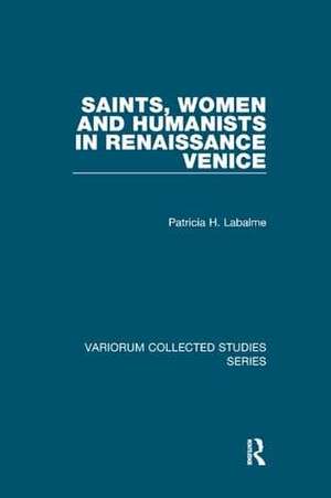 Saints, Women and Humanists in Renaissance Venice de Patricia H. Labalme