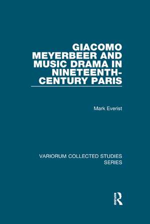 Giacomo Meyerbeer and Music Drama in Nineteenth-Century Paris de Mark Everist