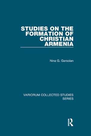 Studies on the Formation of Christian Armenia de Nina G. Garsoïan