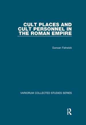 Cult Places and Cult Personnel in the Roman Empire de Duncan Fishwick