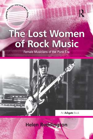 The Lost Women of Rock Music: Female Musicians of the Punk Era de Helen Reddington