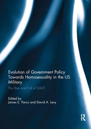 Evolution of Government Policy Towards Homosexuality in the US Military: The Rise and Fall of DADT de James Parco