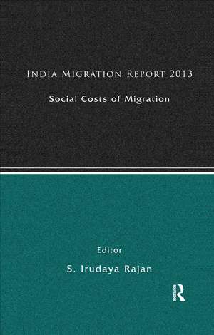 India Migration Report 2013: Social Costs of Migration de S. Irudaya Rajan