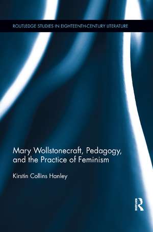 Mary Wollstonecraft, Pedagogy, and the Practice of Feminism de Kirstin Hanley