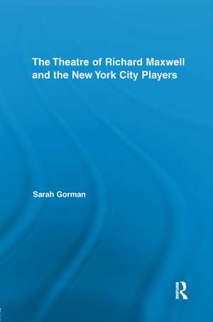 The Theatre of Richard Maxwell and the New York City Players de Sarah Gorman