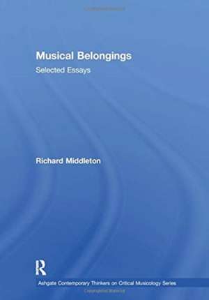 Musical Belongings: Selected Essays de Richard Middleton