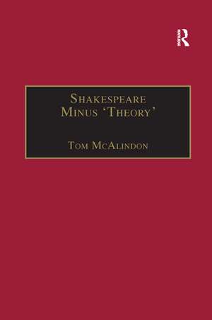 Shakespeare Minus 'Theory' de Tom McAlindon