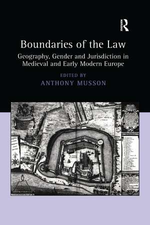 Boundaries of the Law: Geography, Gender and Jurisdiction in Medieval and Early Modern Europe de Anthony Musson