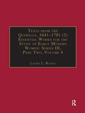 Texts from the Querelle, 1641–1701 (2): Essential Works for the Study of Early Modern Women: Series III, Part Two, Volume 4 de Laura L. Runge