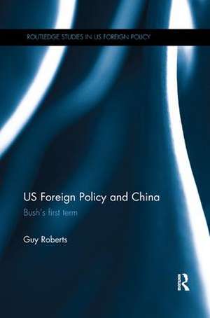 US Foreign Policy and China: Bush’s First Term de Guy Roberts