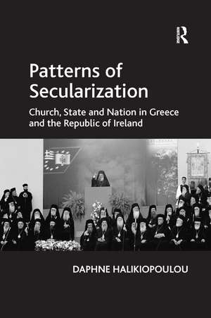 Patterns of Secularization: Church, State and Nation in Greece and the Republic of Ireland de Daphne Halikiopoulou