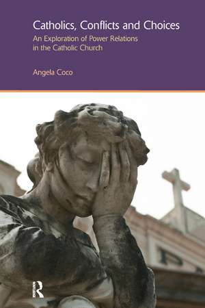 Catholics, Conflicts and Choices: An Exploration of Power Relations in the Catholic Church de Angela Coco