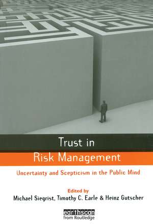 Trust in Risk Management: Uncertainty and Scepticism in the Public Mind de Timothy C. Earle