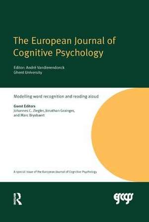 Modelling Word Recognition and Reading Aloud: A Special Issue of the European Journal of Cognitive Psychology de Johannes C. Ziegler