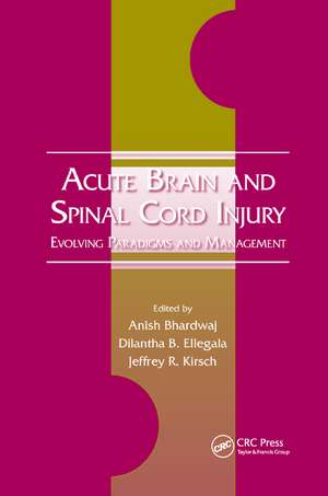 Acute Brain and Spinal Cord Injury: Evolving Paradigms and Management de Anish Bhardwaj