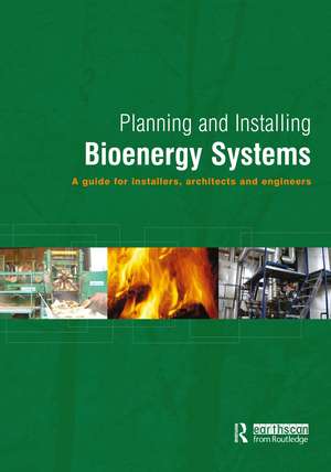 Planning and Installing Bioenergy Systems: A Guide for Installers, Architects and Engineers de German Solar Energy Society