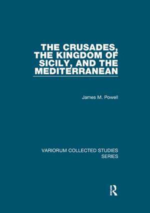 The Crusades, The Kingdom of Sicily, and the Mediterranean de James M. Powell