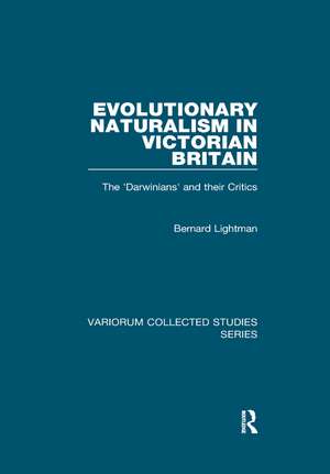 Evolutionary Naturalism in Victorian Britain: The 'Darwinians' and their Critics de Bernard Lightman