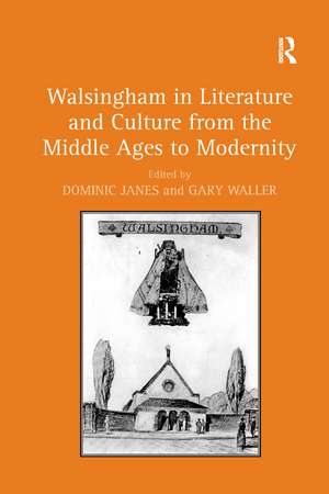 Walsingham in Literature and Culture from the Middle Ages to Modernity de Dominic Janes