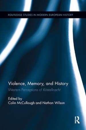 Violence, Memory, and History: Western Perceptions of Kristallnacht de Colin McCullough