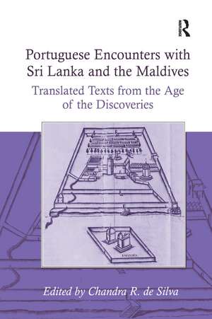 Portuguese Encounters with Sri Lanka and the Maldives: Translated Texts from the Age of the Discoveries de Chandra R. de Silva