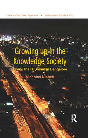 Growing up in the Knowledge Society: Living the IT Dream in Bangalore de Nicholas Nisbett