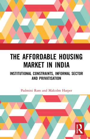 The Affordable Housing Market in India: Institutional Constraints, Informal Sector and Privatisation de Padmini Ram