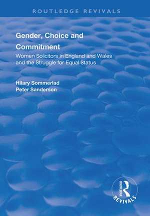 Gender, Choice and Commitment: Women Solicitors in England and Wales and the Struggle for Equal Status de Hilary Sommerlad