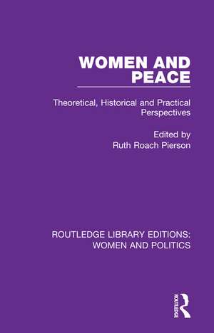 Women and Peace: Theoretical, Historical and Practical Perspectives de Ruth Roach Pierson