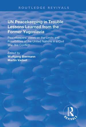 UN Peacekeeping in Trouble: Lessons Learned from the Former Yugoslavia: Peacekeepers' Views on the Limits and Possibilities of the United Nation in a Civil War-Like Conflict de Wolfgang Biermann