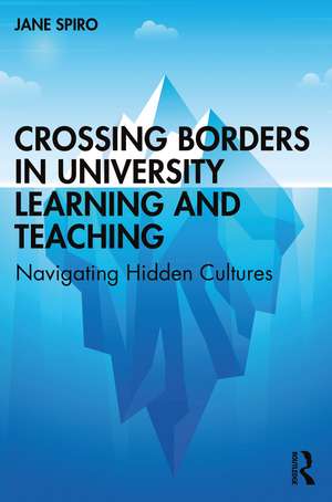 Crossing Borders in University Learning and Teaching: Navigating Hidden Cultures de Jane Spiro