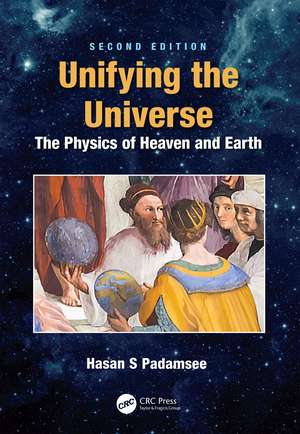 Unifying the Universe: The Physics of Heaven and Earth de Hasan S. Padamsee