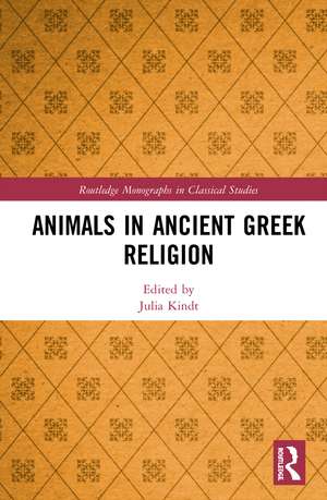 Animals in Ancient Greek Religion de Julia Kindt