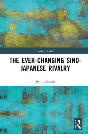 The Ever-Changing Sino-Japanese Rivalry de Philip Streich